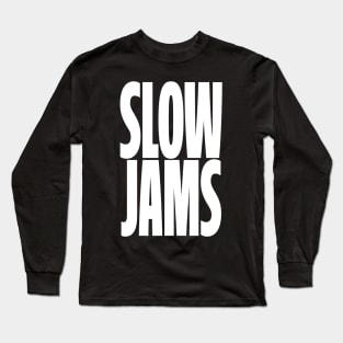 DEDICATED TO MY LOVERS OF SLOW JAMS Long Sleeve T-Shirt